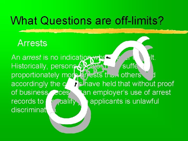 What Questions are off-limits? Arrests An arrest is no indication whatsoever of guilt. Historically,