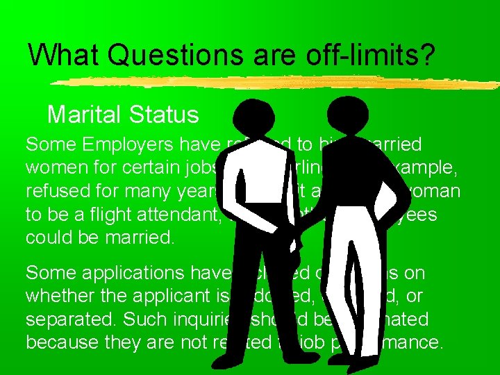 What Questions are off-limits? Marital Status Some Employers have refused to hire married women