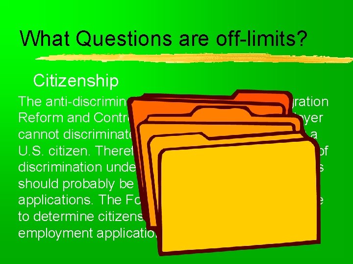 What Questions are off-limits? Citizenship The anti-discrimination provision of the Immigration Reform and Control