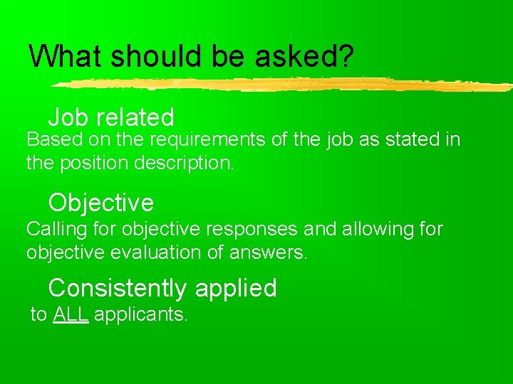 What should be asked? Job related Based on the requirements of the job as