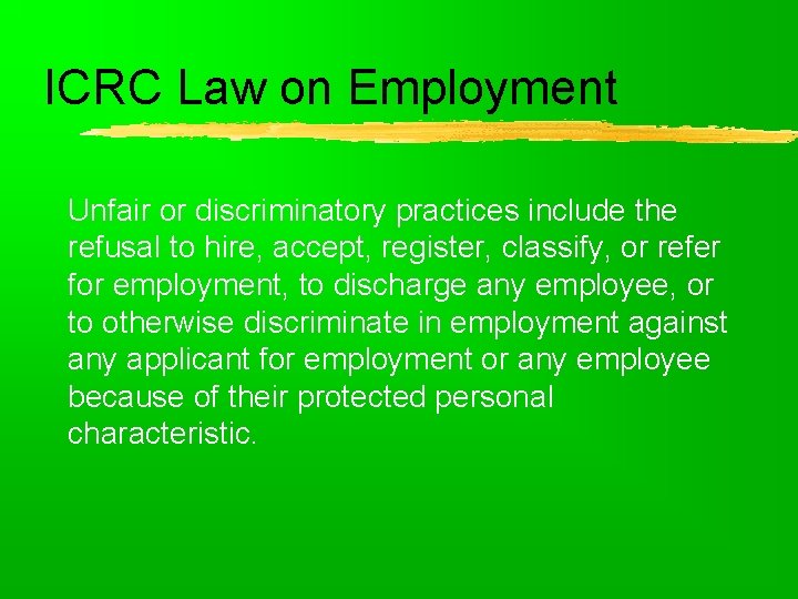 ICRC Law on Employment Unfair or discriminatory practices include the refusal to hire, accept,