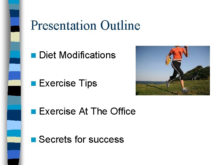 Presentation Outline n Diet Modifications n Exercise Tips n Exercise At The Office n Presentation Outline n Diet Modifications n Exercise Tips n Exercise At The Office n