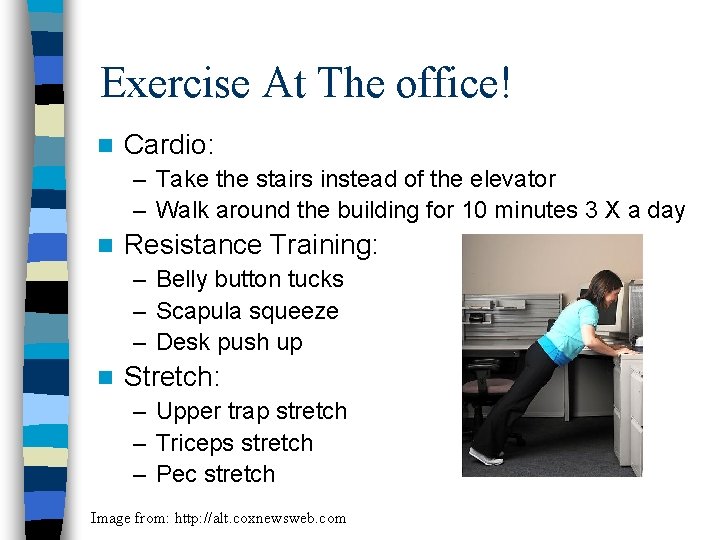 Exercise At The office! n Cardio: – Take the stairs instead of the elevator Exercise At The office! n Cardio: – Take the stairs instead of the elevator