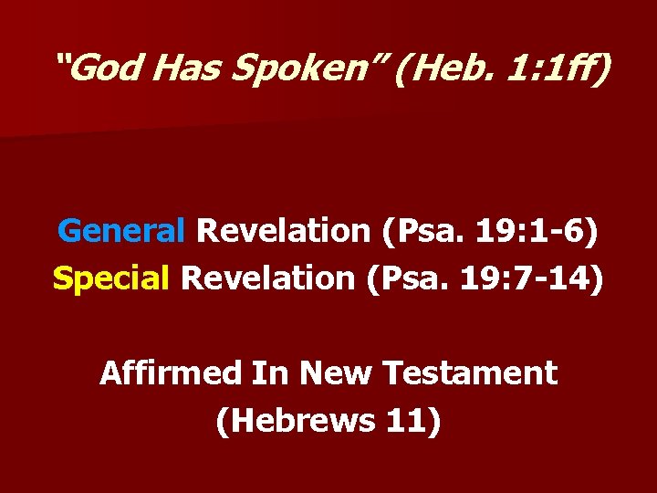 “God Has Spoken” (Heb. 1: 1 ff) General Revelation (Psa. 19: 1 -6) Special
