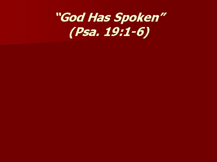 “God Has Spoken” (Psa. 19: 1 -6) 