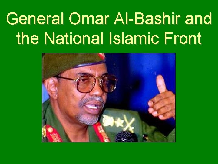 General Omar Al-Bashir and the National Islamic Front 