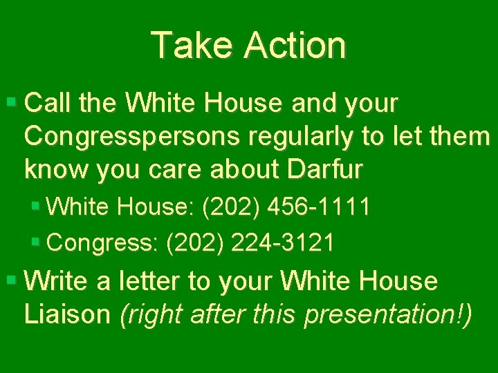 Take Action § Call the White House and your Congresspersons regularly to let them