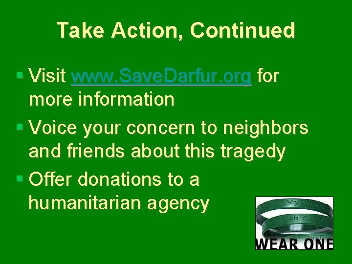 Take Action, Continued § Visit www. Save. Darfur. org for more information § Voice