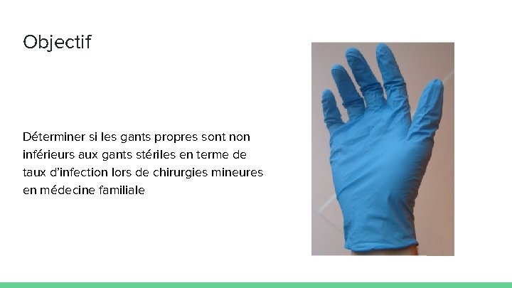 Objectif Déterminer si les gants propres sont non inférieurs aux gants stériles en terme