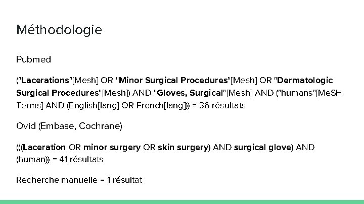 Méthodologie Pubmed ("Lacerations"[Mesh] OR "Minor Surgical Procedures"[Mesh] OR "Dermatologic Surgical Procedures"[Mesh]) AND "Gloves, Surgical"[Mesh]