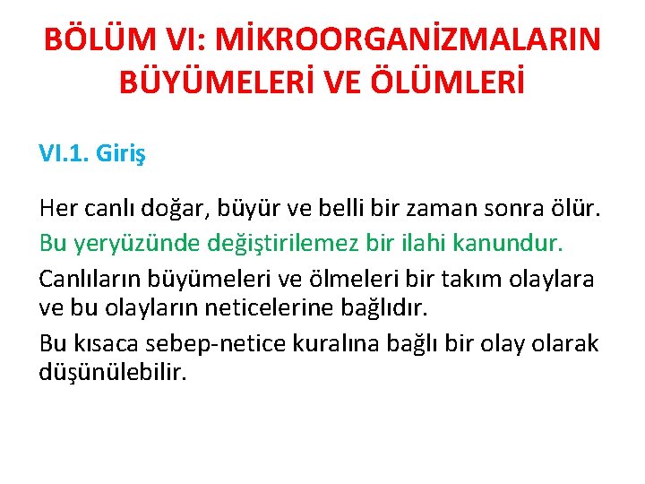 BÖLÜM VI: MİKROORGANİZMALARIN BÜYÜMELERİ VE ÖLÜMLERİ VI. 1. Giriş Her canlı doğar, büyür ve