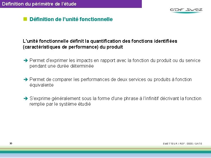 Définition du périmètre de l’étude n Définition de l’unité fonctionnelle L'unité fonctionnelle définit la