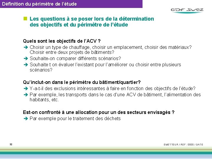 Définition du périmètre de l’étude n Les questions à se poser lors de la