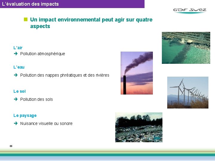 L’évaluation des impacts n Un impact environnemental peut agir sur quatre aspects L’air è