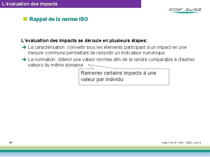 L’évaluation des impacts n Rappel de la norme ISO L’évaluation des impacts se déroule