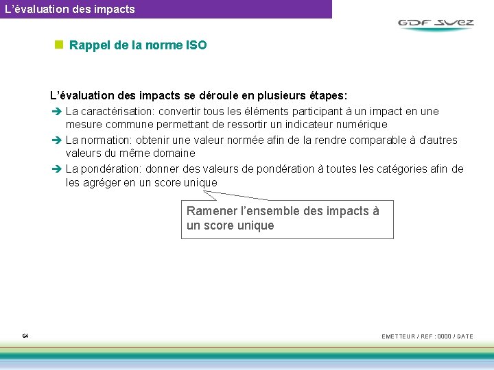 L’évaluation des impacts n Rappel de la norme ISO L’évaluation des impacts se déroule