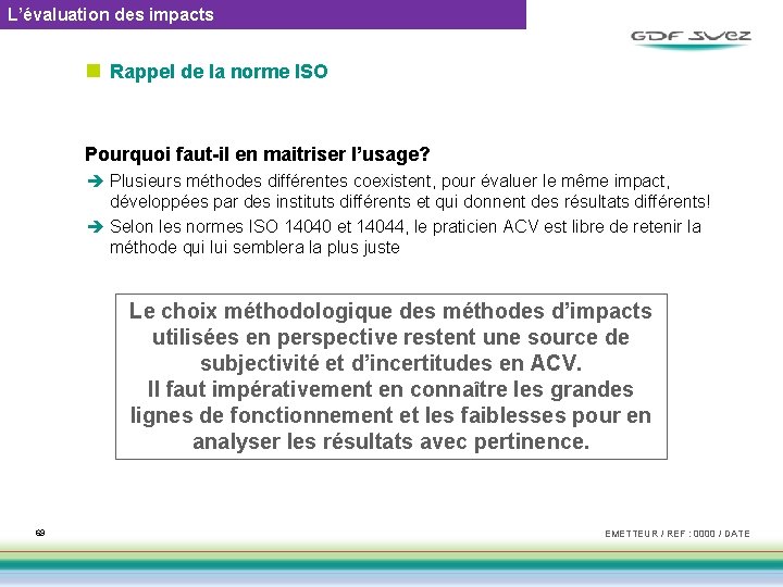 L’évaluation des impacts n Rappel de la norme ISO Pourquoi faut-il en maitriser l’usage?