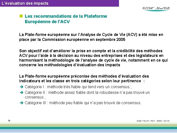 L’évaluation des impacts n Les recommandations de la Plateforme Européenne de l’ACV La Plate-forme