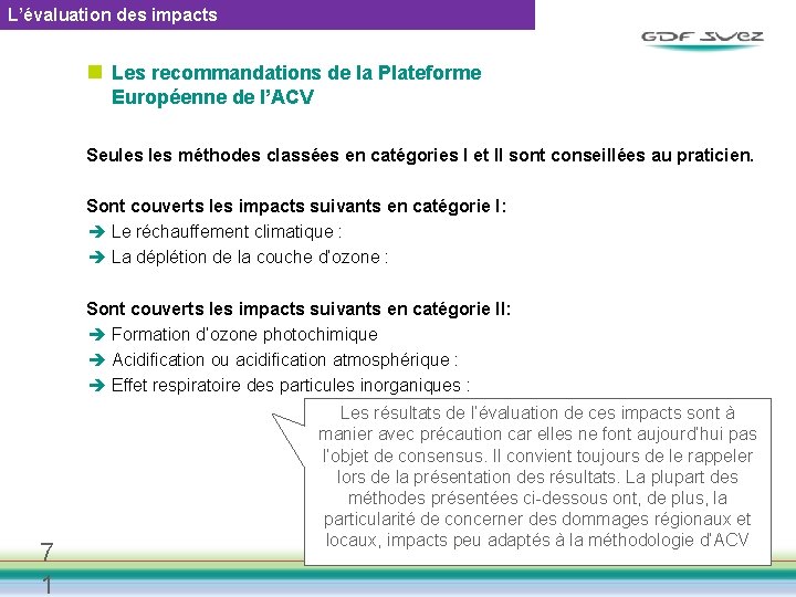 L’évaluation des impacts n Les recommandations de la Plateforme Européenne de l’ACV Seules méthodes