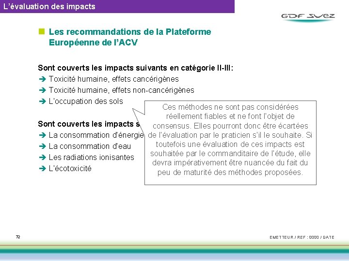 L’évaluation des impacts n Les recommandations de la Plateforme Européenne de l’ACV Sont couverts