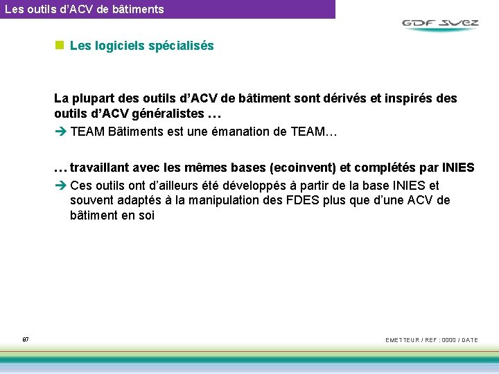 Les outils d’ACV de bâtiments n Les logiciels spécialisés La plupart des outils d’ACV