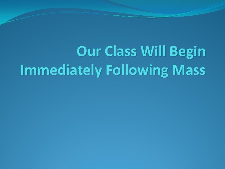 Our Class Will Begin Immediately Following Mass 
