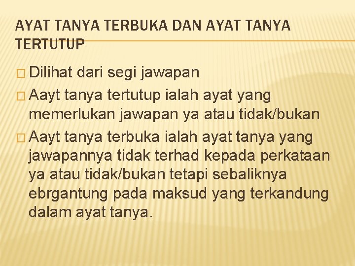 AYAT TANYA TERBUKA DAN AYAT TANYA TERTUTUP � Dilihat dari segi jawapan � Aayt