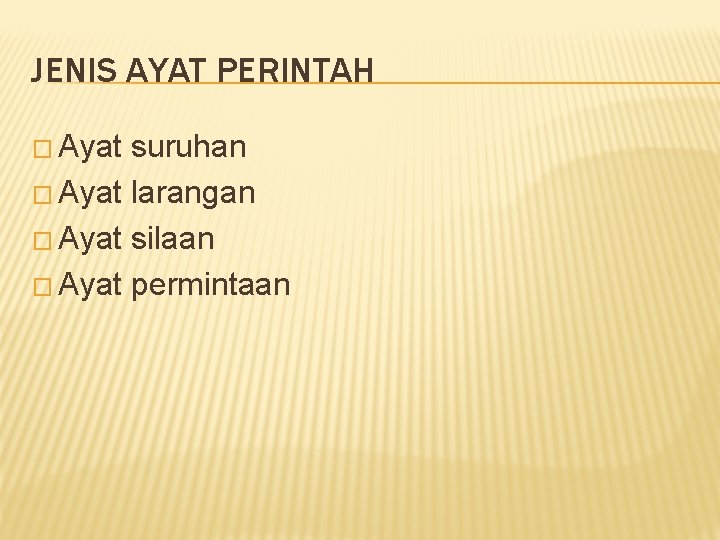 JENIS AYAT PERINTAH � Ayat suruhan � Ayat larangan � Ayat silaan � Ayat