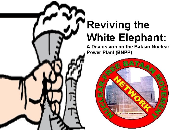 Reviving the White Elephant: A Discussion on the Bataan Nuclear Power Plant (BNPP) 