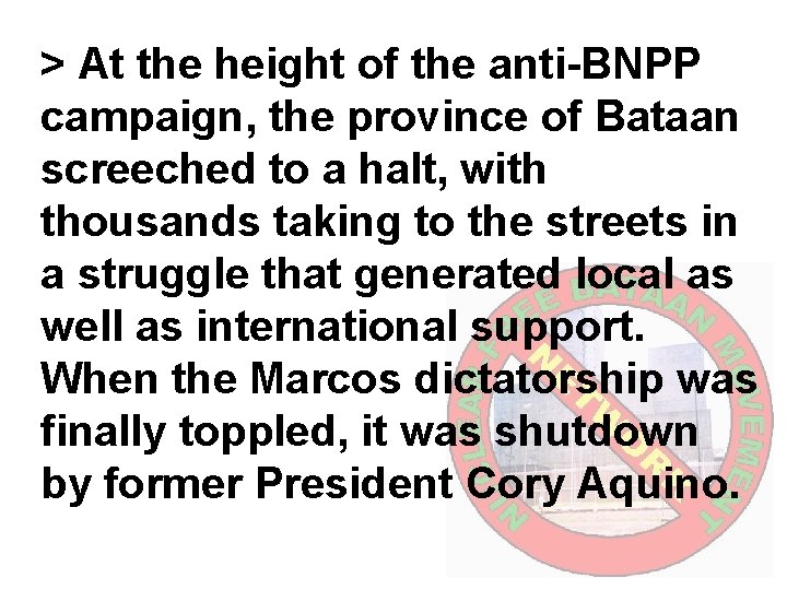 > At the height of the anti-BNPP campaign, the province of Bataan screeched to
