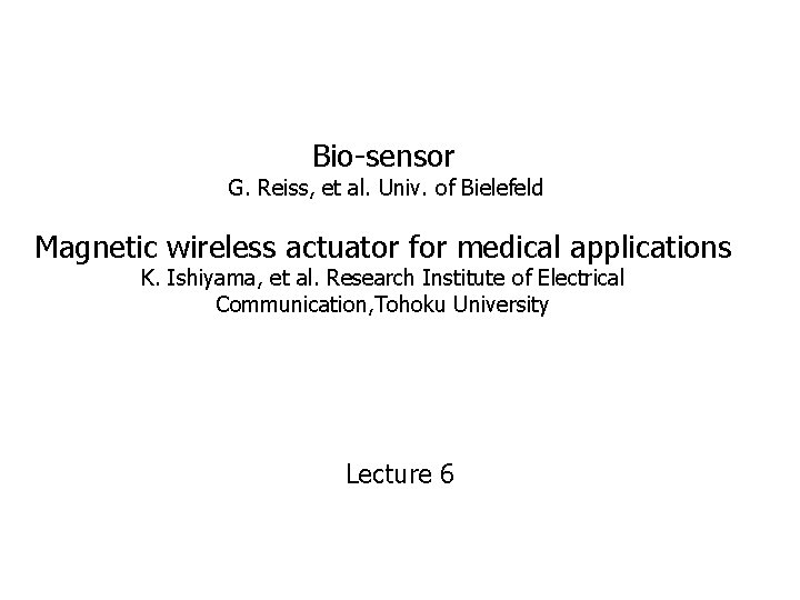 Bio-sensor G. Reiss, et al. Univ. of Bielefeld Magnetic wireless actuator for medical applications