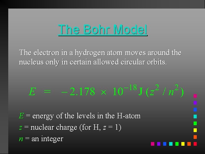 The Bohr Model The electron in a hydrogen atom moves around the nucleus only