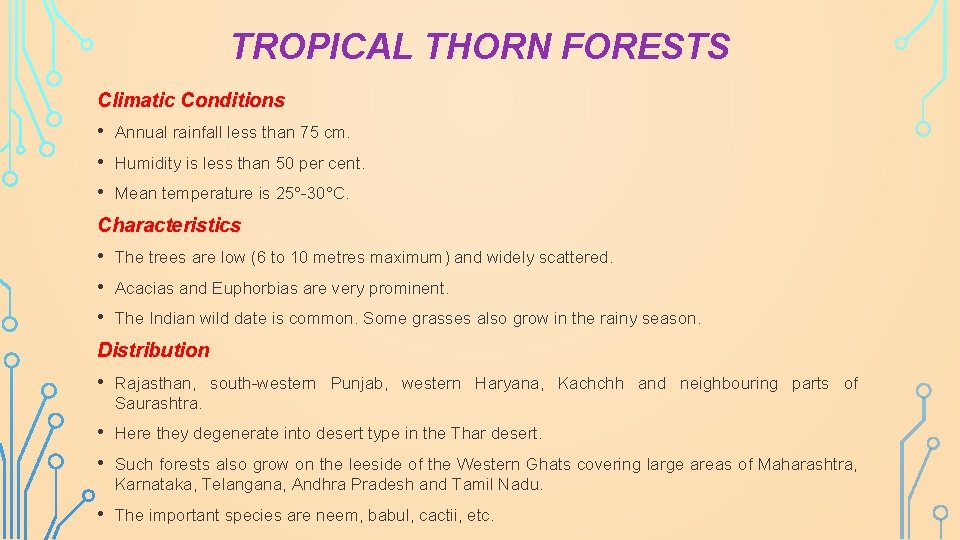 TROPICAL THORN FORESTS Climatic Conditions • • • Annual rainfall less than 75 cm.