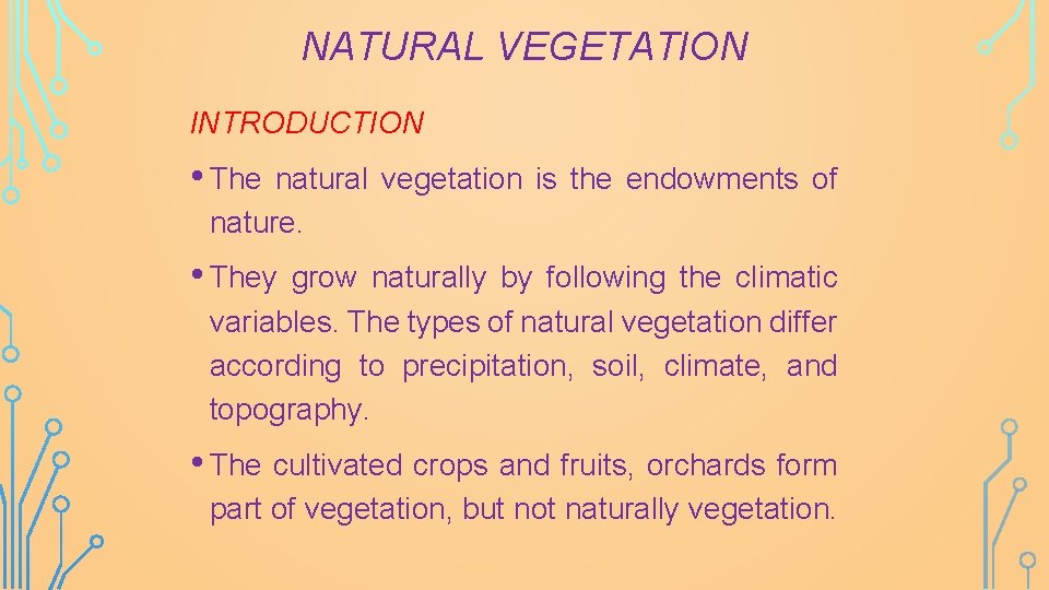 NATURAL VEGETATION INTRODUCTION • The natural vegetation is the endowments of nature. • They