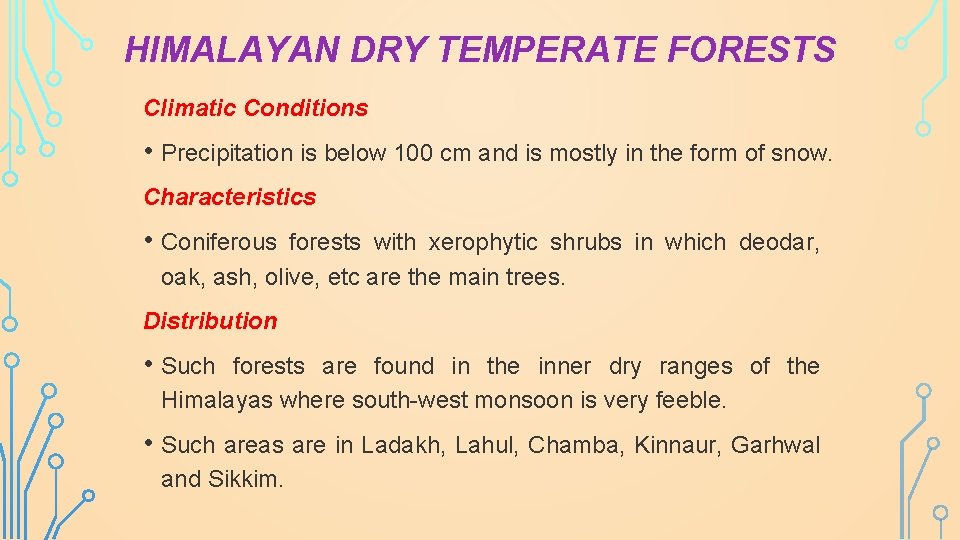 HIMALAYAN DRY TEMPERATE FORESTS Climatic Conditions • Precipitation is below 100 cm and is