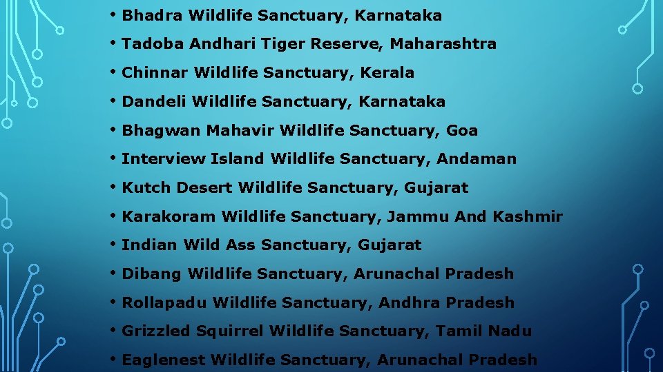  • Bhadra Wildlife Sanctuary, Karnataka • Tadoba Andhari Tiger Reserve, Maharashtra • Chinnar