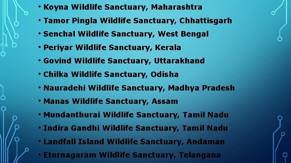  • Koyna Wildlife Sanctuary, Maharashtra • Tamor Pingla Wildlife Sanctuary, Chhattisgarh • Senchal