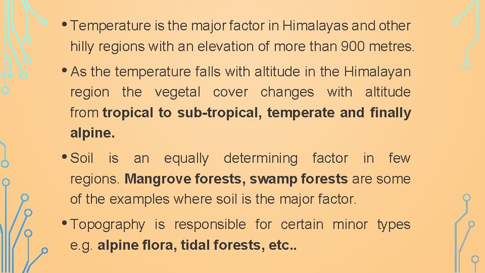  • Temperature is the major factor in Himalayas and other hilly regions with
