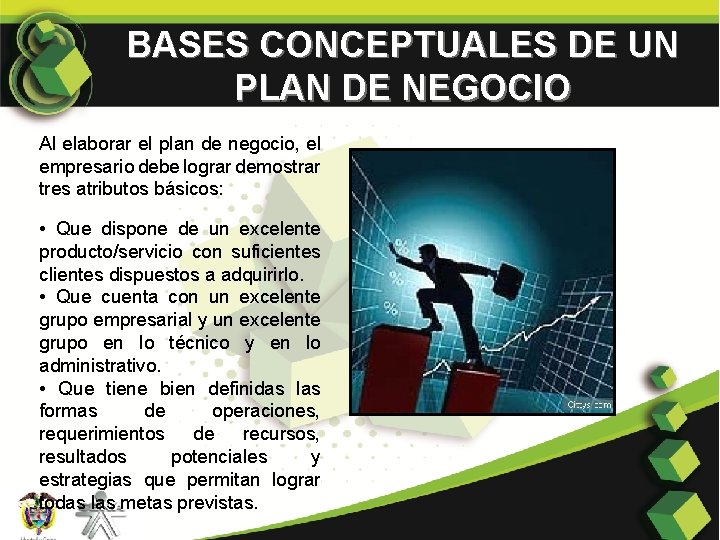 BASES CONCEPTUALES DE UN PLAN DE NEGOCIO Al elaborar el plan de negocio, el