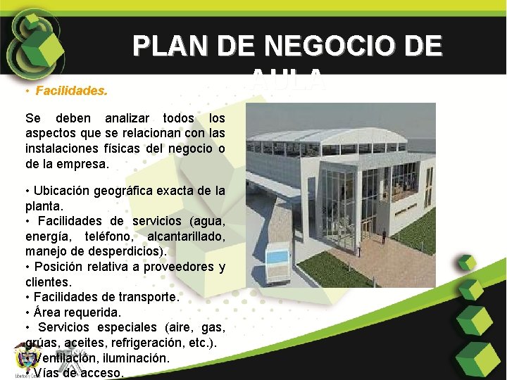  • Facilidades. PLAN DE NEGOCIO DE AULA Se deben analizar todos los aspectos