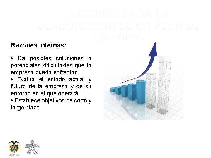 RAZONES PARA LA ELABORACION DE UN PLAN DE NEGOCIO Razones Internas: • Da posibles