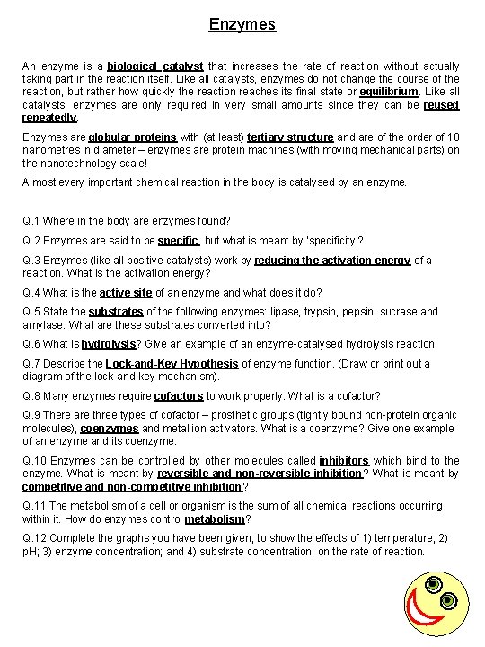 Enzymes An enzyme is a biological catalyst that increases the rate of reaction without