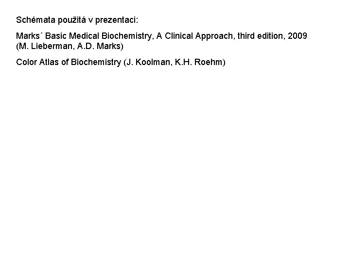 Schémata použitá v prezentaci: Marks´ Basic Medical Biochemistry, A Clinical Approach, third edition, 2009