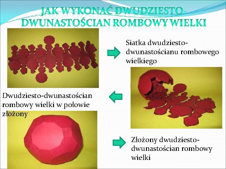 Siatka dwudziestodwunastościanu rombowego wielkiego Dwudziesto-dwunastościan rombowy wielki w połowie złożony Złożony dwudziestodwunastościan rombowy wielki