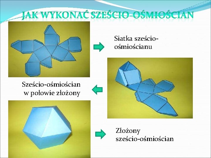 Siatka sześcioośmiościanu Sześcio-ośmiościan w połowie złożony Złożony sześcio-ośmiościan 