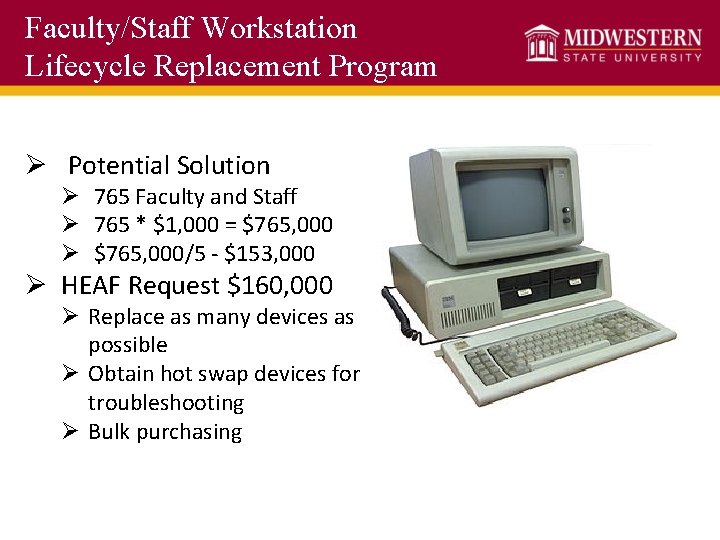 Faculty/Staff Workstation Lifecycle Replacement Program Ø Potential Solution Ø 765 Faculty and Staff Ø
