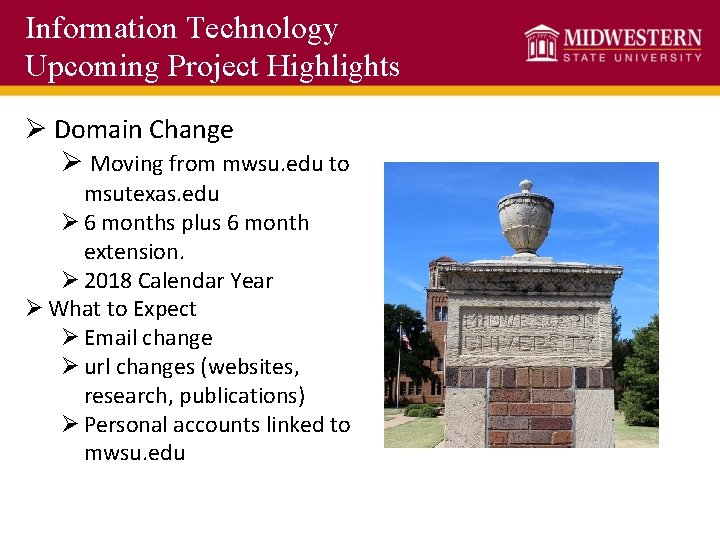 Information Technology Upcoming Project Highlights Ø Domain Change Ø Moving from mwsu. edu to