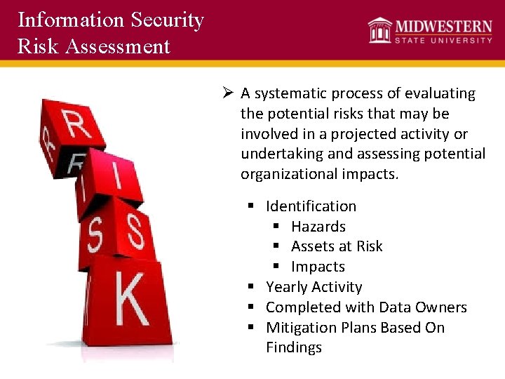 Information Security Risk Assessment Ø A systematic process of evaluating the potential risks that