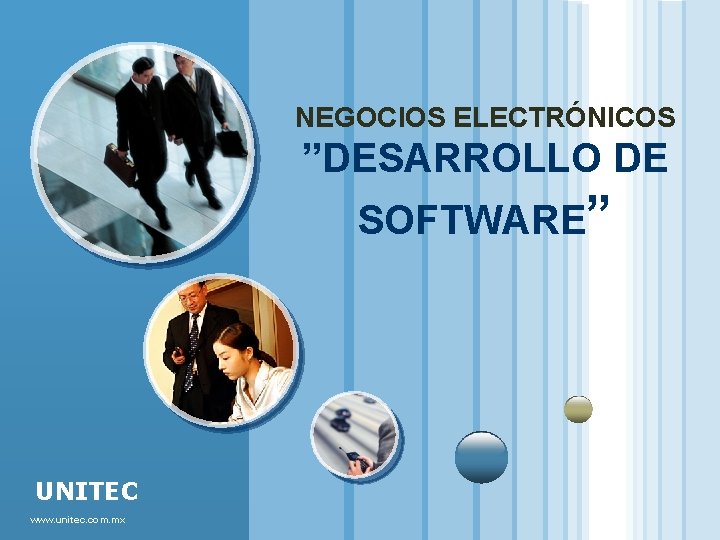 NEGOCIOS ELECTRÓNICOS ”DESARROLLO DE SOFTWARE” UNITEC www. unitec. com. mx 