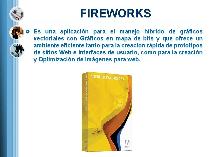 FIREWORKS £ Es una aplicación para el manejo híbrido de gráficos vectoriales con Gráficos